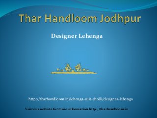 Designer Lehenga
Visit our website for more information http://tharhandloom.in
http://tharhandloom.in/lehenga-suit-cholli/designer-lehenga
 