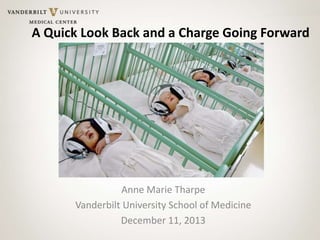 A Quick Look Back and a Charge Going Forward
Anne Marie Tharpe
Vanderbilt University School of Medicine
December 11, 2013
 