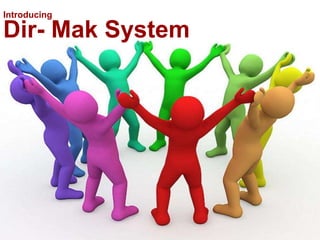 Introducing

Dir- Mak System
 