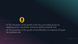 MM.DD.20XXADD A FOOTER16
o(I) The stimulation of the growth of the key surrounding tissues by
applying barrier membranes and bone grafting materials and
o(ii) The prevention of the growth and proliferation of undesired cell types
like epithelial cells.
 