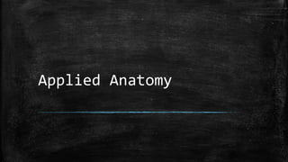 Applied Anatomy
 
