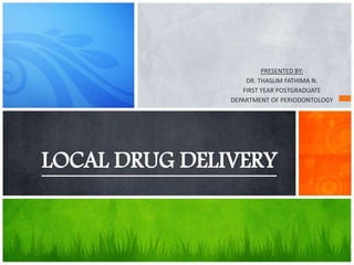 LOCAL DRUG DELIVERY
 