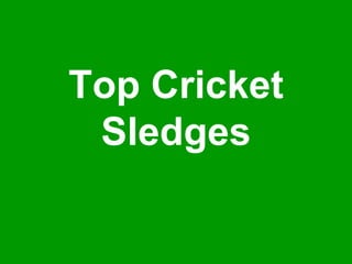 Top Cricket Sledges 