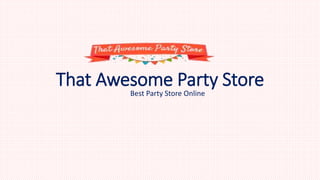 That Awesome Party Store
Best Party Store Online
 