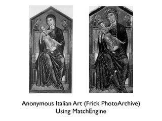 Anonymous Italian Art (Frick PhotoArchive)
Using MatchEngine

 