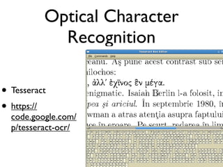 Optical Character
Recognition
• Tesseract
• https://

code.google.com/
p/tesseract-ocr/

 