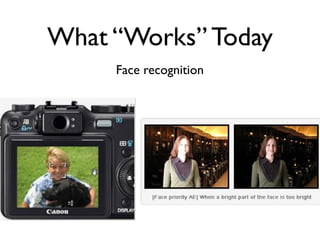 What “Works” Today
Face recognition

 