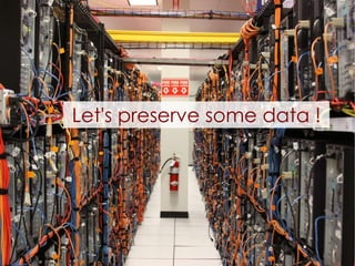 Let's preserve some data ! 