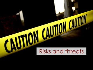 Risks and threats 