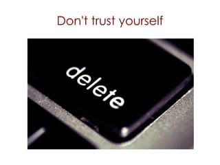 Don't trust yourself 