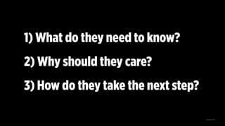 1) What do they need to know?
2) Why should they care?
3) How do they take the next step?
© AspireOne 2019
 