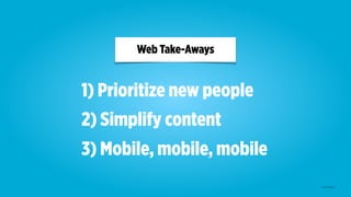 1) Prioritize new people
2) Simplify content
3) Mobile, mobile, mobile
Web Take-Aways
© AspireOne 2019
 