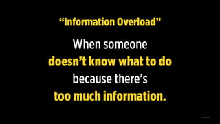 “Information Overload”
When someone  
doesn’t know what to do
because there’s  
too much information.
© AspireOne 2019
 