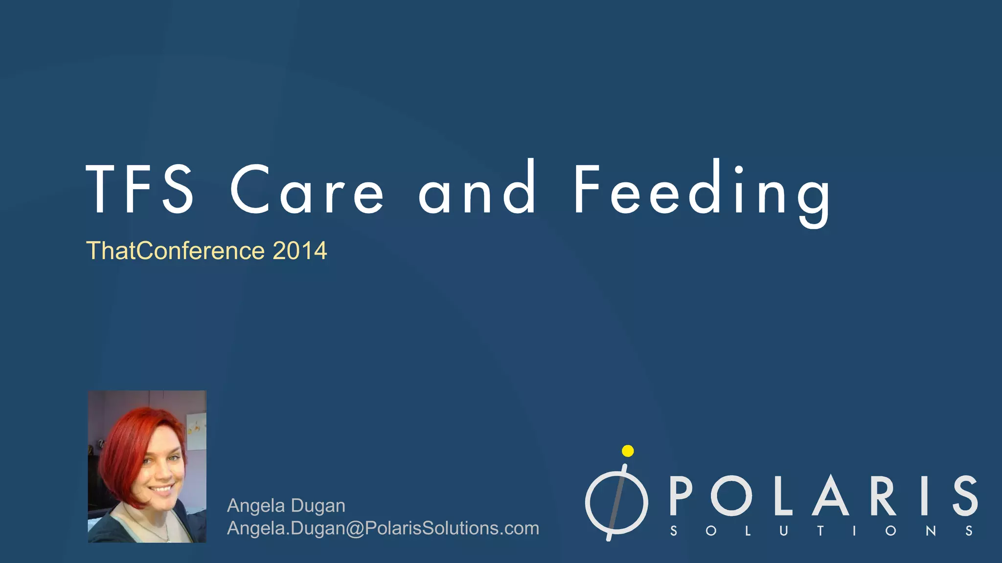 ThatConference 2014
Angela Dugan
Angela.Dugan@PolarisSolutions.com
 