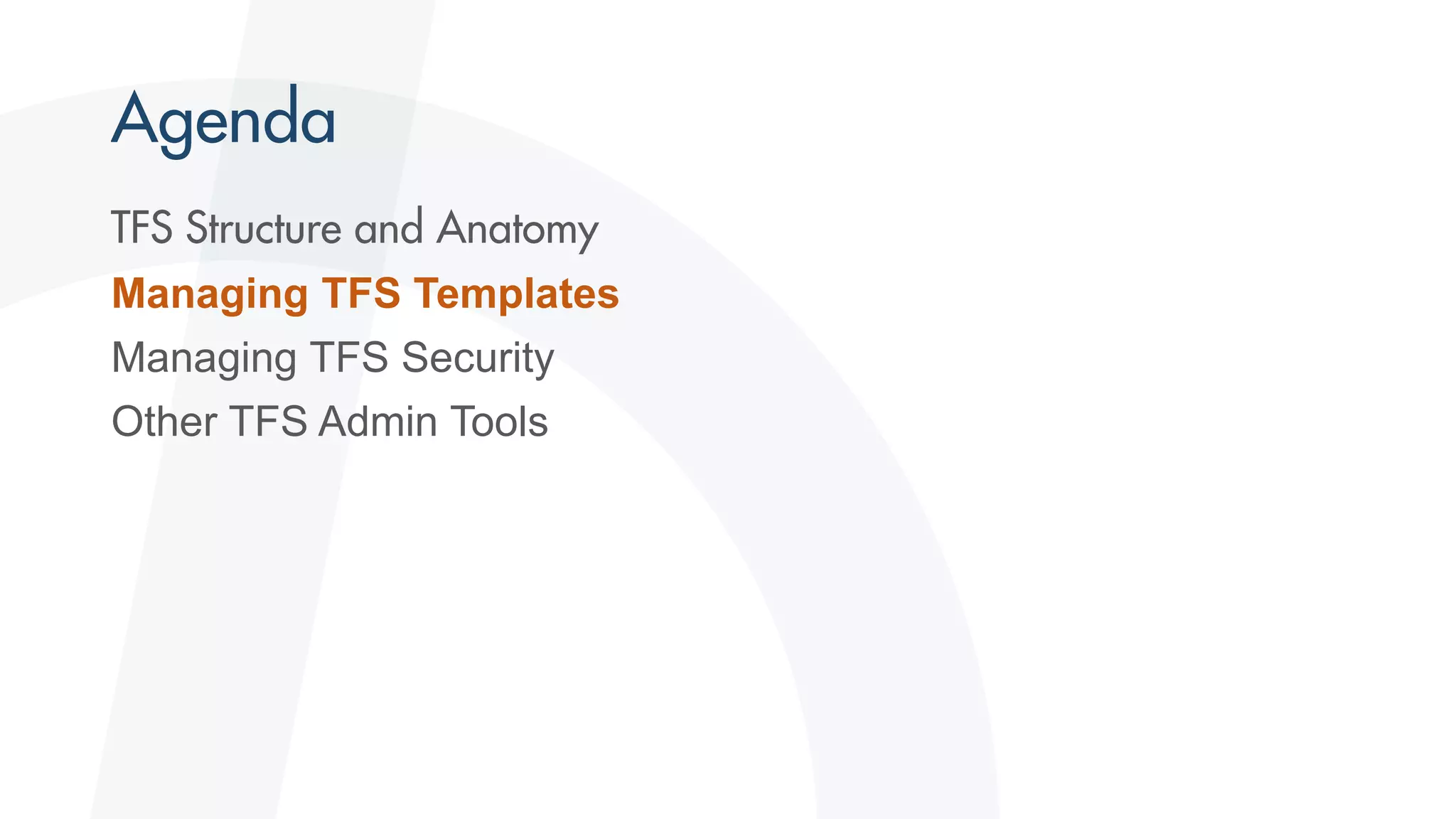 Managing TFS Templates
Managing TFS Security
Other TFS Admin Tools
 