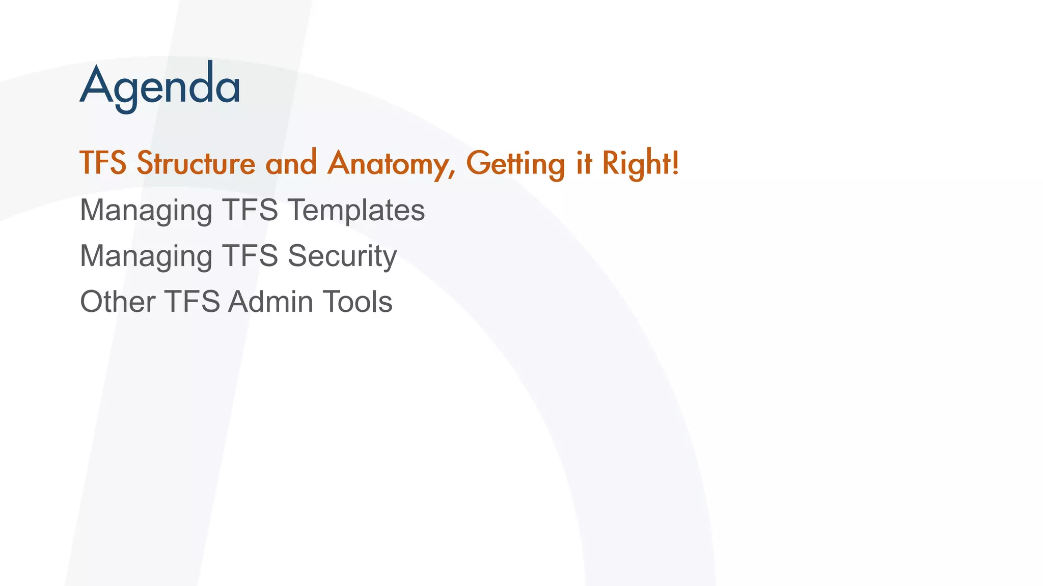 Managing TFS Templates
Managing TFS Security
Other TFS Admin Tools
 