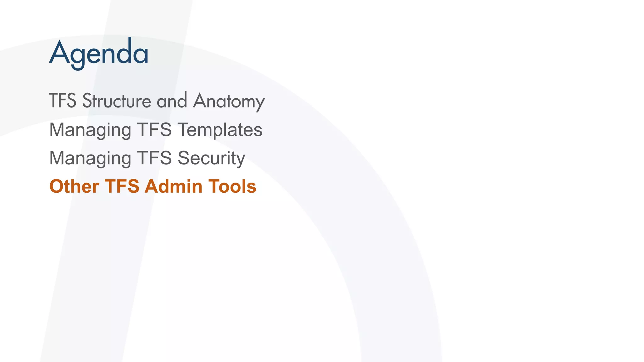 Managing TFS Templates
Managing TFS Security
Other TFS Admin Tools
 
