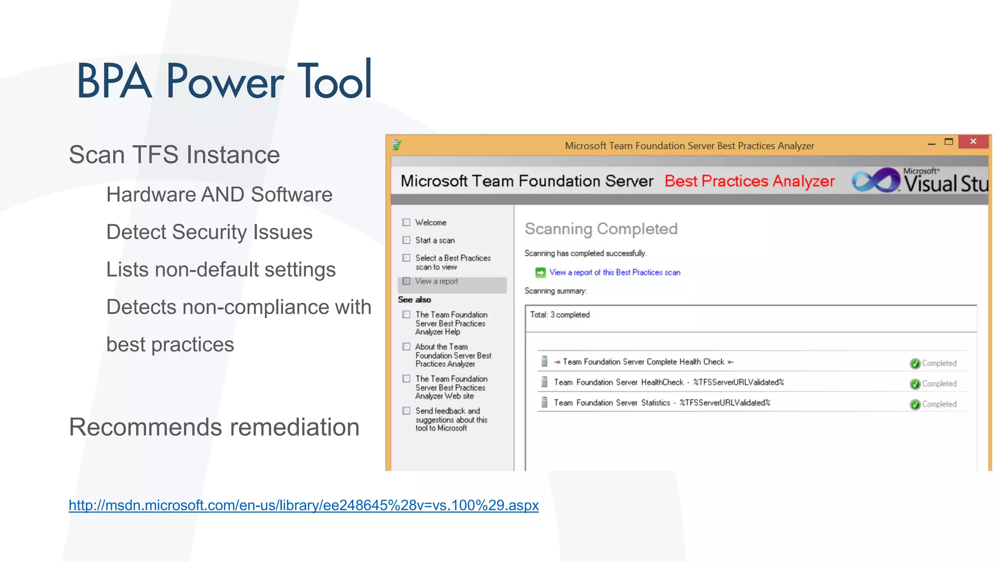 Scan TFS Instance
Hardware AND Software
Detect Security Issues
Lists non-default settings
Detects non-compliance with
best practices
Recommends remediation
http://msdn.microsoft.com/en-us/library/ee248645%28v=vs.100%29.aspx
 