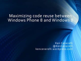 Maximizing code reuse between
Windows Phone 8 and Windows 8
Ken Cenerelli
@KenCenerelli
kencenerelli.wordpress.com
 