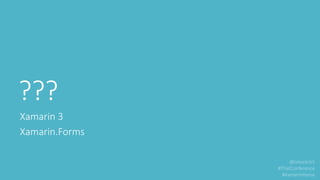 ???
Xamarin 3
Xamarin.Forms
 