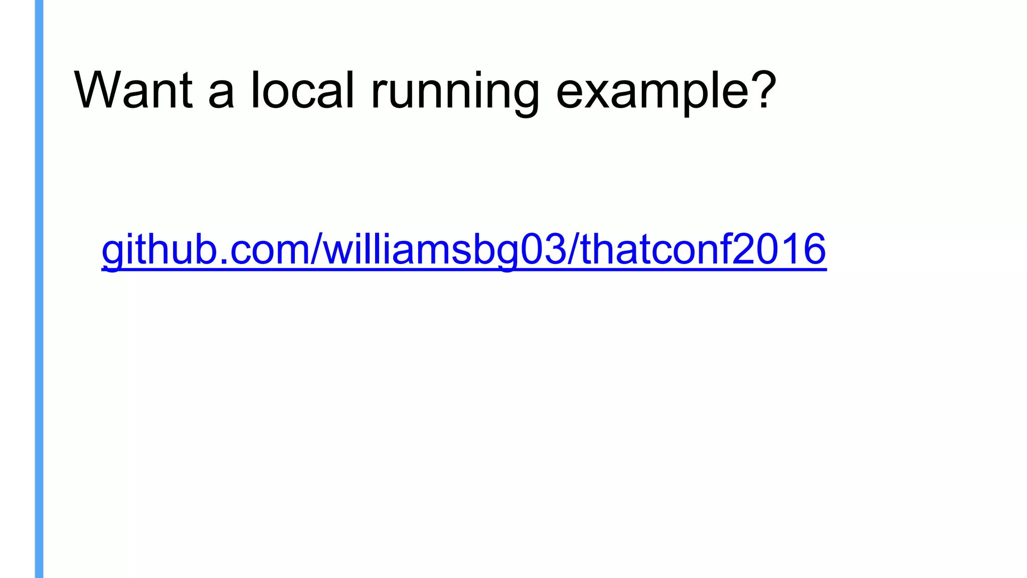github.com/williamsbg03/thatconf2016
Want a local running example?
 