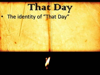 That Day
• The identity of “That Day”
 