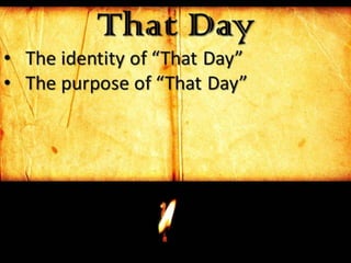 That Day
• The identity of “That Day”
• The purpose of “That Day”
 