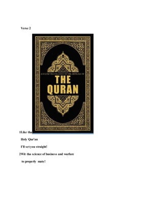 Verse 2
1Like tha
Holy Qur’an
I’ll set you straight!
2Wit tha science of business and warfare
to properly mate!
 