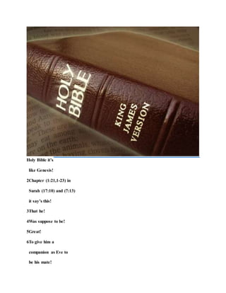 Holy Bible it’s
like Genesis!
2Chapter (1:21,1-23) in
Surah (17:10) and (7:13)
it say’s this!
3That he!
4Was suppose to be!
5Great!
6To give him a
companion as Eve to
be his mate!
 