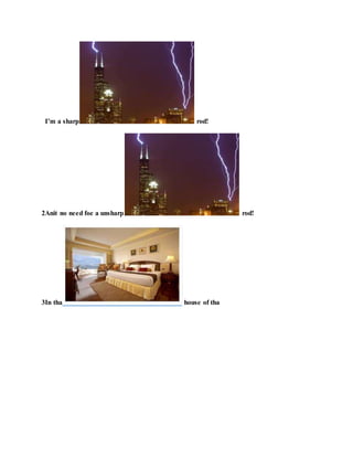 I’m a sharp rod!
2Anit no need foe a unsharp rod!
3In tha house of tha
 