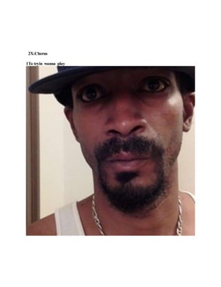 2X:Chorus
1To tryin wanna play
 