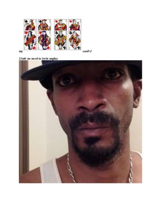 my card’s!
2Anit no need to tryin unplay
 