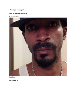 I’m stayin as straight!
2Anit no need foe unstraight!
3Like a real ass
Caliphate!
4Or evenas a
 