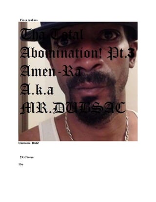 I’m a real ass
Unaboma Rida!
2X:Chorus
1So
 