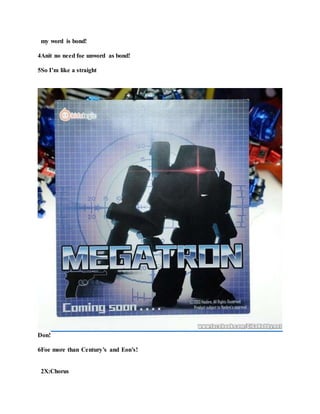 my word is bond!
4Anit no need foe unword as bond!
5So I’m like a straight
Don!
6Foe more than Century’s and Eon’s!
2X:Chorus
 