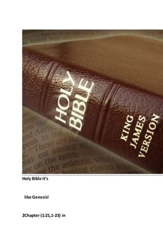 Holy Bible it’s
like Genesis!
2Chapter (1:21,1-23) in
 
