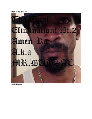 4Anit no need to tryin take it to tha
Elimie!
 