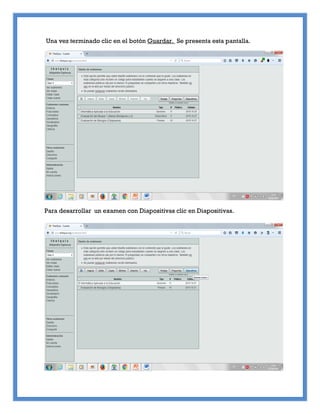 Una vez terminado clic en el botón Guardar. Se presenta esta pantalla.
Para desarrollar un examen con Diapositivas clic en Diapositivas.
 