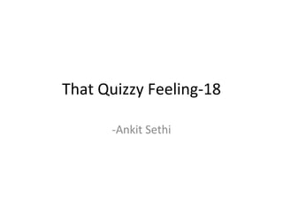 That Quizzy Feeling-18 -Ankit Sethi 