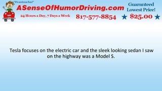 Tesla focuses on the electric car and the sleek looking sedan I saw
on the highway was a Model S.
 