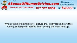 When I think of electric cars, I picture these ugly looking cars that
were just designed specifically for getting the most mileage.
 