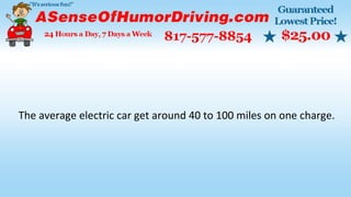 The average electric car get around 40 to 100 miles on one charge.
 
