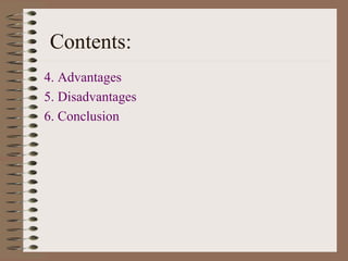 4. Advantages
5. Disadvantages
6. Conclusion
Contents:
 