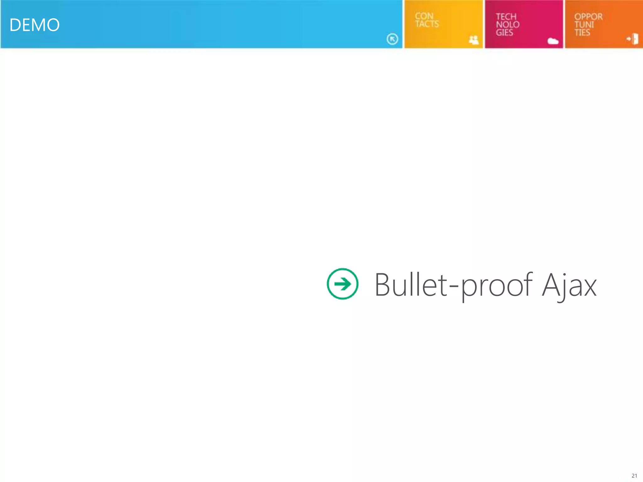 21
DEMO
Bullet-proof Ajax
 