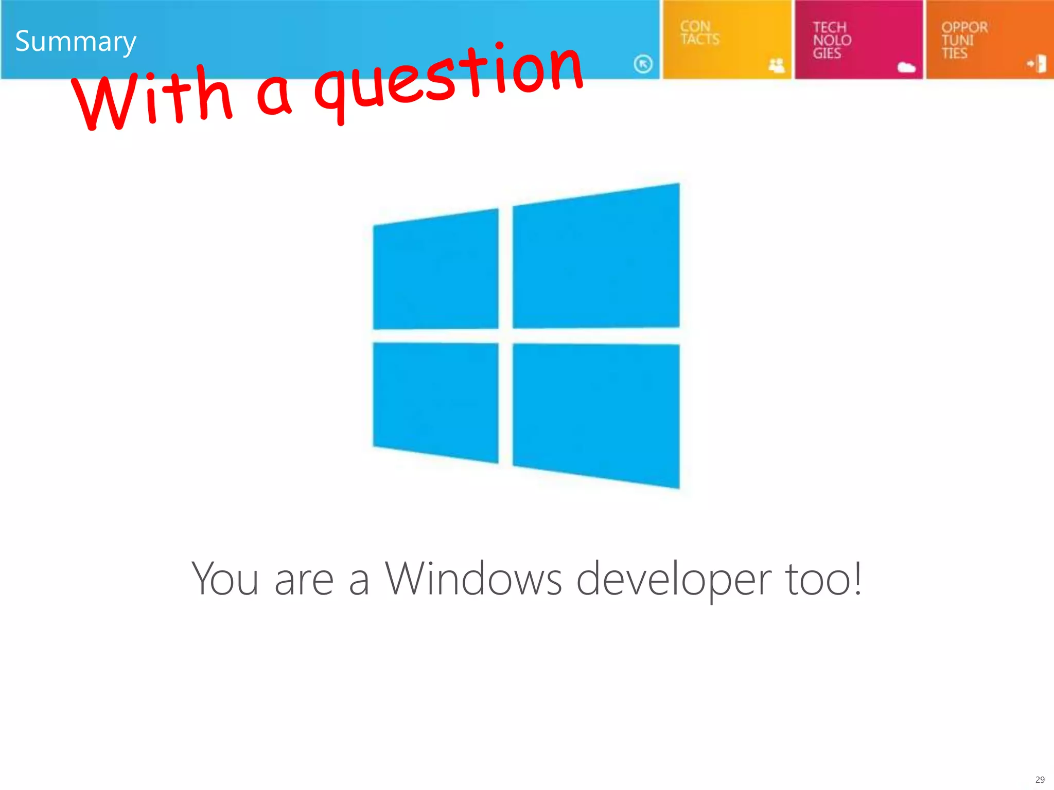 29
Summary
You are a Windows developer too!
 