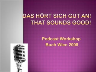 Podcast Workshop  Buch Wien 2008 
