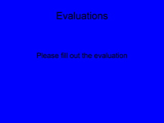 Evaluations Please fill out the evaluation 
