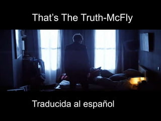 That’sTheTruth-McFly,[object Object],Traducida al español,[object Object]