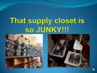 That supply closet is so JUNKY!!! 