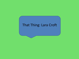 That Thing: Lara Croft 